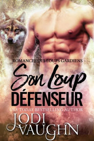 Title: Son Loup Defenseur, Author: Jodi Vaughn