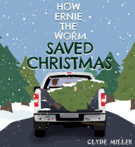 Title: How Ernie the Worm Saved Christmas, Author: Clyde Miller