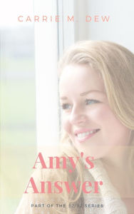 Title: Amy's Answer, Author: Carrie M. Dew