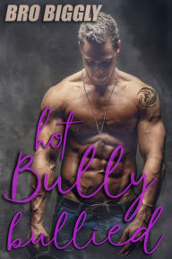 Title: Hot Bully Bullied (Gay Bully Domination Erotica), Author: Bro Biggly