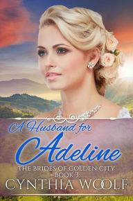 Title: A Husband for Adeline, Author: Cynthia Woolf