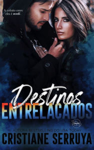 Title: Destinos Entrelacados, Author: Cristiane Serruya