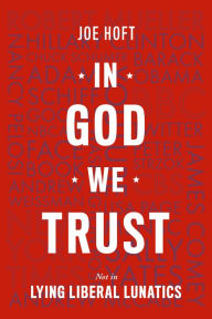 Title: In God We Trust: Not In Lying Liberal Lunatics, Author: Joe Hoft
