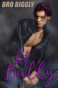 Title: Hot Bully (Gay Domination Bully Erotica), Author: Bro Biggly