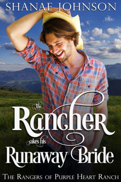 The Rancher takes his Runaway Bride: a Sweet Marriage of Convenience Western Romance