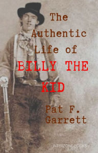 Title: The Authentic Life of Billy the Kid, Author: Pat F. Garrett