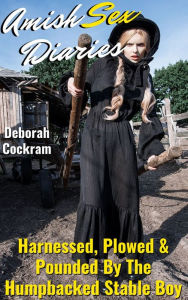 Title: Amish Sex Diaries: Harnessed, Plowed & Pounded By The Humpbacked Stable Boy, Author: Deborah Cockram