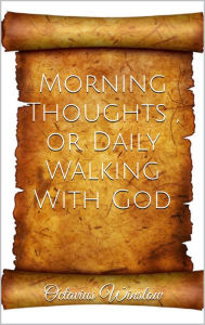 Title: MORNING THOUGHTS, or DAILY WALKING WITH GOD, Author: Octavius Winslow