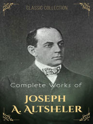 Title: Complete Works of Joseph A. Altsheler, Author: Joseph A. Altsheler