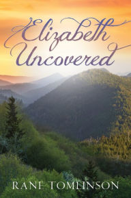 Title: Elizabeth Uncovered, Author: Rane Tomlinson