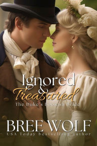 Title: Ignored & Treasured: The Duke's Bookish Bride, Author: Bree Wolf