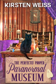 Title: The Perfectly Proper Paranormal Museum: A Laugh-Out-Loud Cozy Mystery, Author: Kirsten Weiss