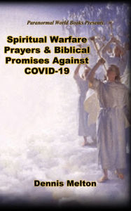Title: Spiritual Warfare Prayers & Biblical Promises Against COVID-19, Author: Dennis Melton
