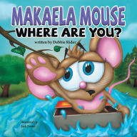 Title: Makaela Mouse, Where Are You?, Author: Debbie Rider