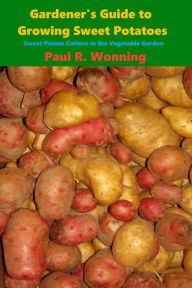 Title: Gardener's Guide to Growing Potatoes in the Vegetable Garden, Author: Paul R. Wonning
