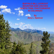 Title: BUFFALO BILL LOOKOUT MOUNTAIN AND LINCHEN NORTH TRAIL PHOTOGRAPHY IN COLORADO, Author: Amy J. Spencer