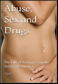 Title: Abuse, Sex and Drugs: The Lives of Teenagers on the Streets of America, Author: Taylor