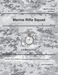 Title: MCIP 3-10A.4i w/Change 1 Marine Rifle Squad May 2020, Author: United States Government Usmc