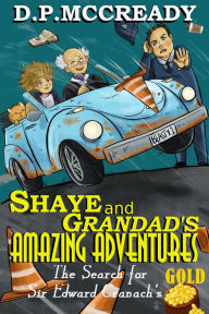 Title: Shaye and Grandad's Amazing Adventures.: The search for Sir Edward Cranach's Gold (A Laugh out loud Illustrated Mystery Adventure book for Children), Author: Daniel P. Mccready