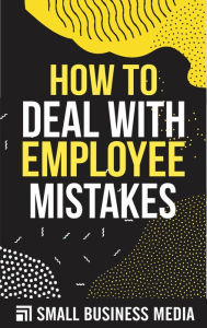 Title: How To Deal With Employee Mistakes, Author: Small Business Media