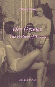 Title: Des Grieux: The Prelude of Teleny, Author: Anonymous