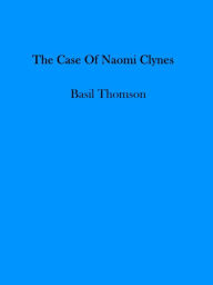 Title: The Case of Naomi Clynes, Author: Basil Thomson