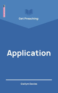 Title: Get Preaching: Application, Author: Gwilym Davies