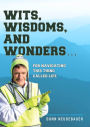 Wits, Wisdoms, and Wonders...For Navigating This Thing Called Life