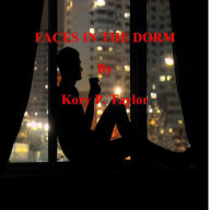 Title: FACES IN THE DORM, Author: Kory B. Taylor