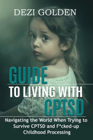 Title: Guide to Living with CPTSD, Author: Dezi Golden