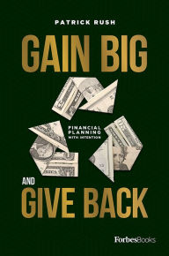 Title: Gain Big And Give Back, Author: Patrick Rush