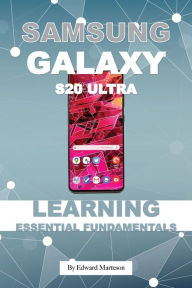 Title: Samsung Galaxy S20 Ultra: Learning Essentials Fundamentals, Author: Edward Marteson