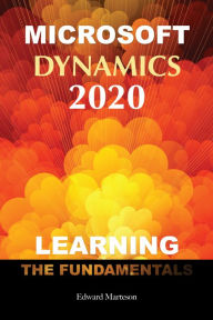 Title: Microsoft Dynamics 2020: Learning the Fundamentals, Author: Edward Marteson