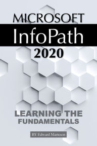 Title: Microsoft InfoPath 2020: Learning the Fundamentals, Author: Edward Marteson