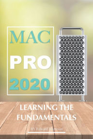 Title: Mac Pro 2020: Learning the Fundamentals, Author: Edward Marteson