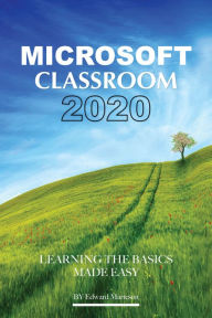 Title: Microsoft Classroom 2020: Learning the Basics Made Easy, Author: Edward Marteson