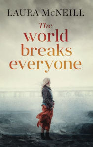 Title: The World Breaks Everyone, Author: Laura McNeill