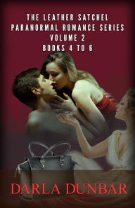 Title: The Leather Satchel Paranormal Romance Series - Volume 2, Books 4 to 6, Author: Darla Dunbar