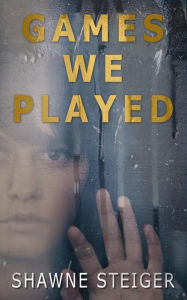 Title: Games We Played, Author: Shawne Steiger