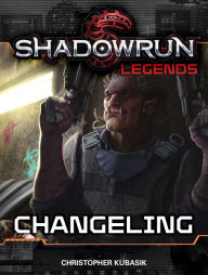 Title: Shadowrun Legends: Changeling, Author: Christopher Kubasik