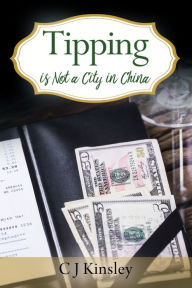 Title: Tipping is Not a City in China, Author: C J Kinsley
