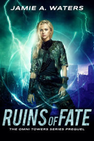 Title: Ruins of Fate (The Omni Towers, Prequel), Author: Jamie A. Waters