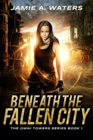 Title: Beneath the Fallen City: A Dystopian Fantasy Series, Author: Jamie A. Waters