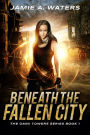 Beneath the Fallen City: A Dystopian Fantasy Series
