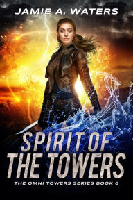 Title: Spirit of the Towers: A Dystopian Fantasy Series, Author: Jamie A. Waters