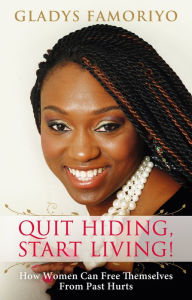 Title: Quit Hiding, Start Living!, Author: Grace Gladys Famoriyo