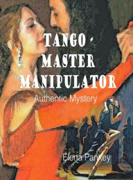Title: Tango - Master Manipulator. Authentic Mystery, Author: Elena Pankey