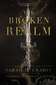 Title: The Broken Realm: Kingdom of the White Sea Book 2, Author: Sarah M. Cradit