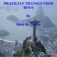 Title: BRAZILIAN TRANSGENDER BOYS, Author: Kory B. Taylor