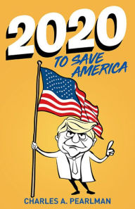 Title: 2020 To Save America, Author: Charles Pearlman